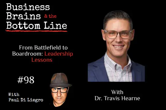 Ep. 98: From Battlefield to Boardroom: Leadership Lessons with Dr. Travis Hearne