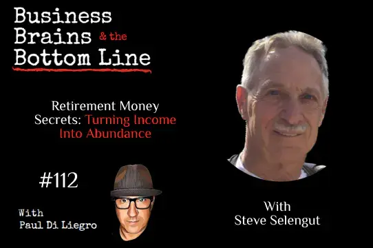 Ep. 112: Retirement Money Secrets: Turning Income Into Abundance with Steve Selengut